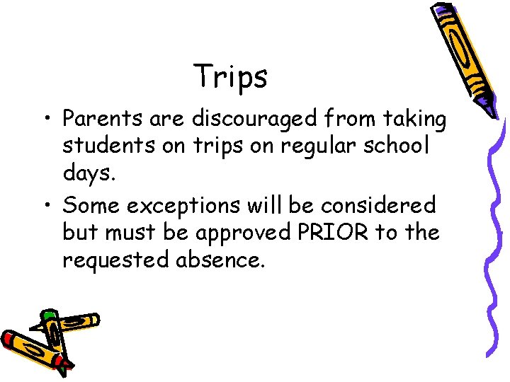 Trips • Parents are discouraged from taking students on trips on regular school days.