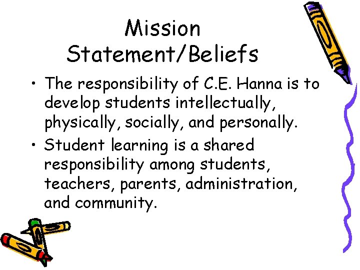 Mission Statement/Beliefs • The responsibility of C. E. Hanna is to develop students intellectually,