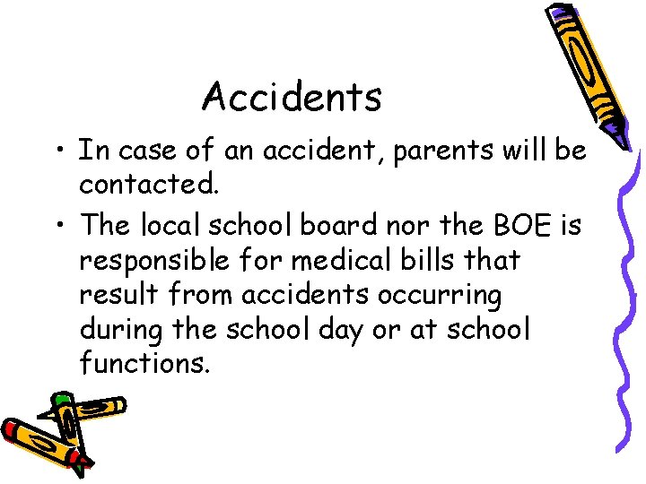 Accidents • In case of an accident, parents will be contacted. • The local