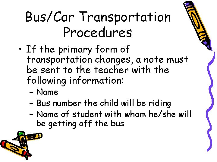 Bus/Car Transportation Procedures • If the primary form of transportation changes, a note must