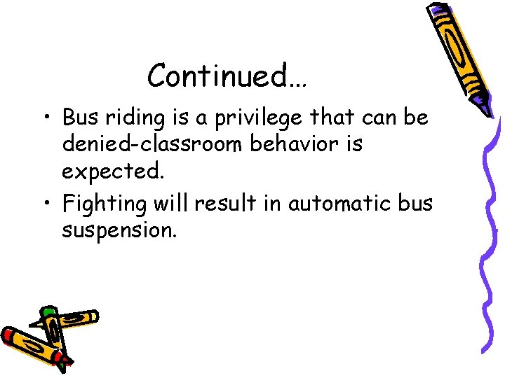 Continued… • Bus riding is a privilege that can be denied-classroom behavior is expected.