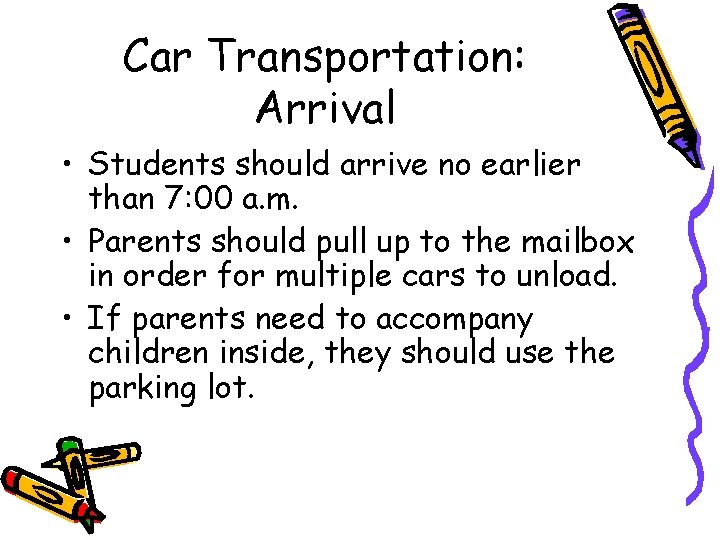 Car Transportation: Arrival • Students should arrive no earlier than 7: 00 a. m.