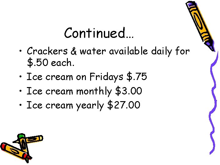 Continued… • Crackers & water available daily for $. 50 each. • Ice cream