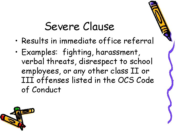 Severe Clause • Results in immediate office referral • Examples: fighting, harassment, verbal threats,