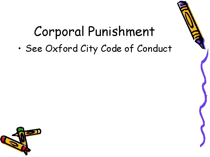 Corporal Punishment • See Oxford City Code of Conduct 