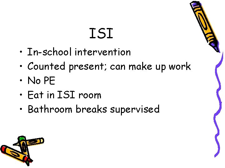 ISI • • • In-school intervention Counted present; can make up work No PE