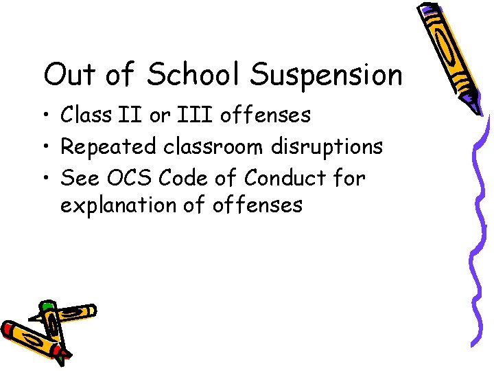 Out of School Suspension • Class II or III offenses • Repeated classroom disruptions