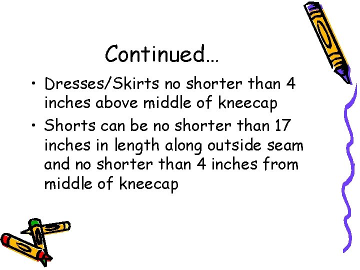 Continued… • Dresses/Skirts no shorter than 4 inches above middle of kneecap • Shorts