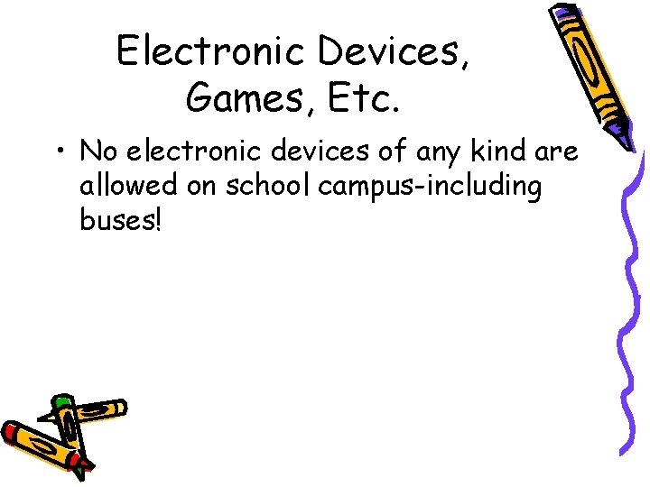 Electronic Devices, Games, Etc. • No electronic devices of any kind are allowed on