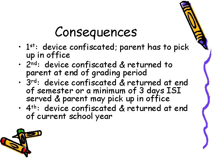 Consequences • 1 st: device confiscated; parent has to pick up in office •