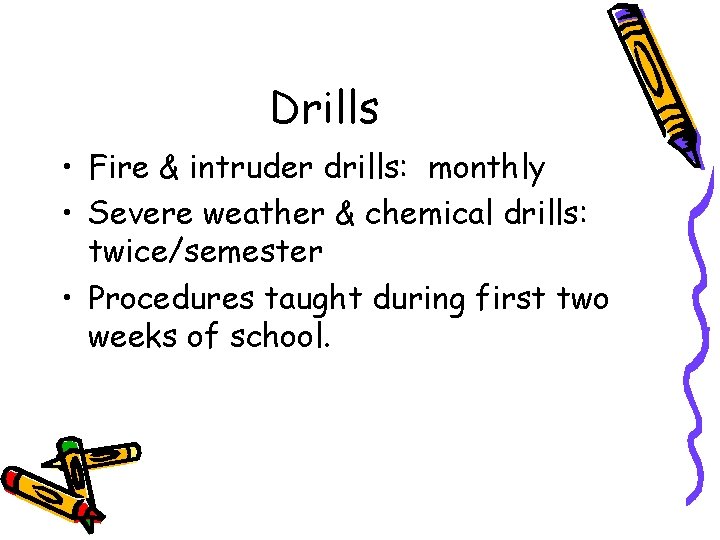 Drills • Fire & intruder drills: monthly • Severe weather & chemical drills: twice/semester