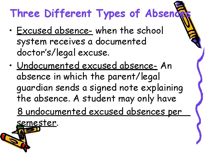 Three Different Types of Absences • Excused absence- when the school system receives a