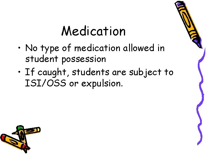 Medication • No type of medication allowed in student possession • If caught, students