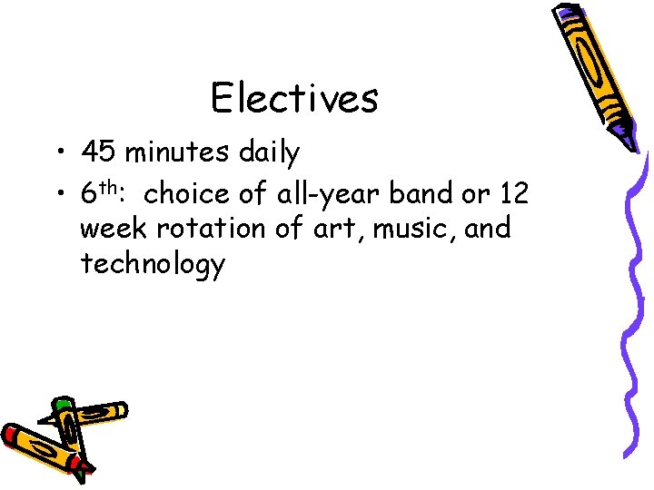 Electives • 45 minutes daily • 6 th: choice of all-year band or 12