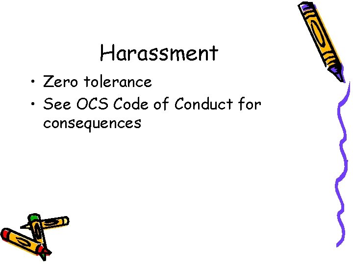 Harassment • Zero tolerance • See OCS Code of Conduct for consequences 