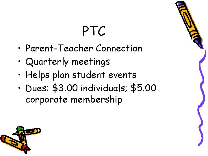 PTC • • Parent-Teacher Connection Quarterly meetings Helps plan student events Dues: $3. 00