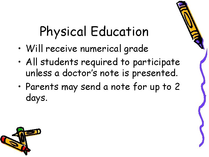 Physical Education • Will receive numerical grade • All students required to participate unless