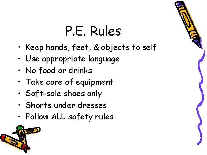 P. E. Rules • • Keep hands, feet, & objects to self Use appropriate