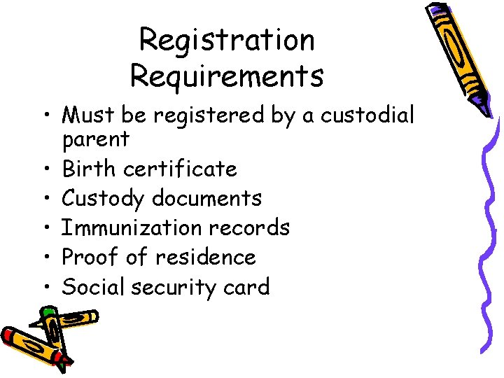 Registration Requirements • Must be registered by a custodial parent • Birth certificate •