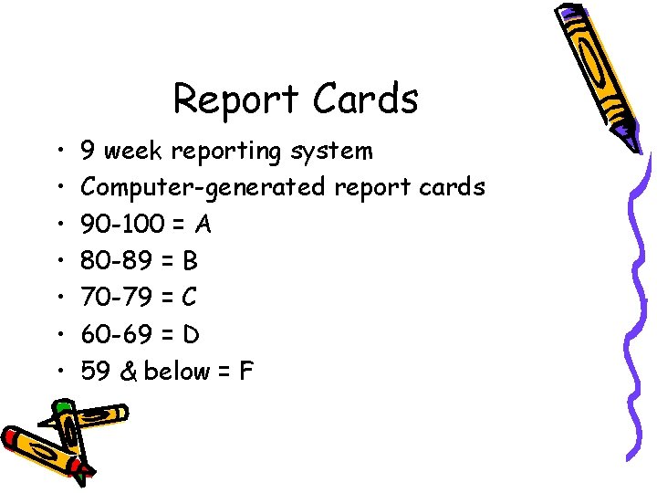 Report Cards • • 9 week reporting system Computer-generated report cards 90 -100 =