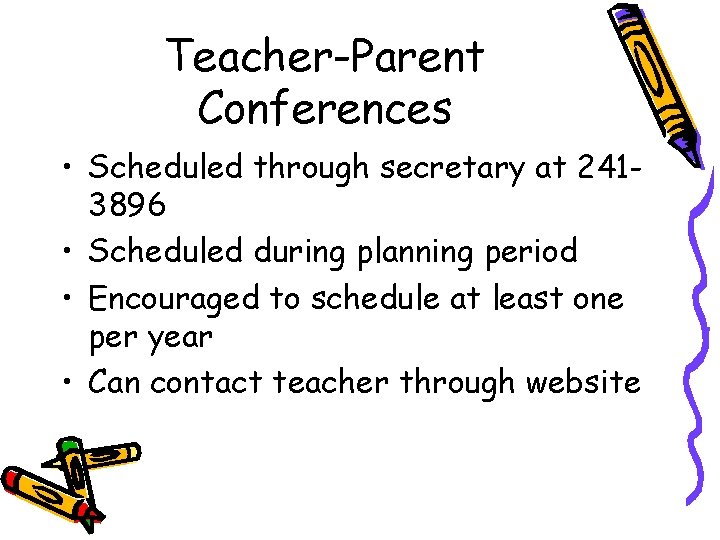 Teacher-Parent Conferences • Scheduled through secretary at 2413896 • Scheduled during planning period •