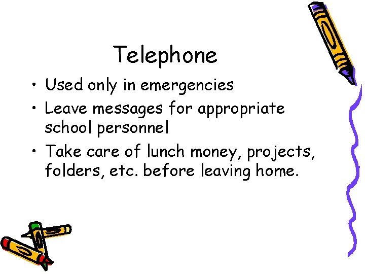 Telephone • Used only in emergencies • Leave messages for appropriate school personnel •