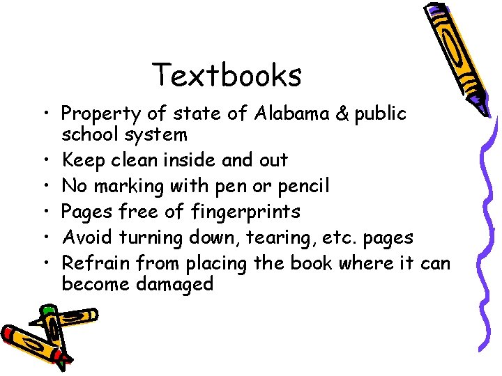 Textbooks • Property of state of Alabama & public school system • Keep clean