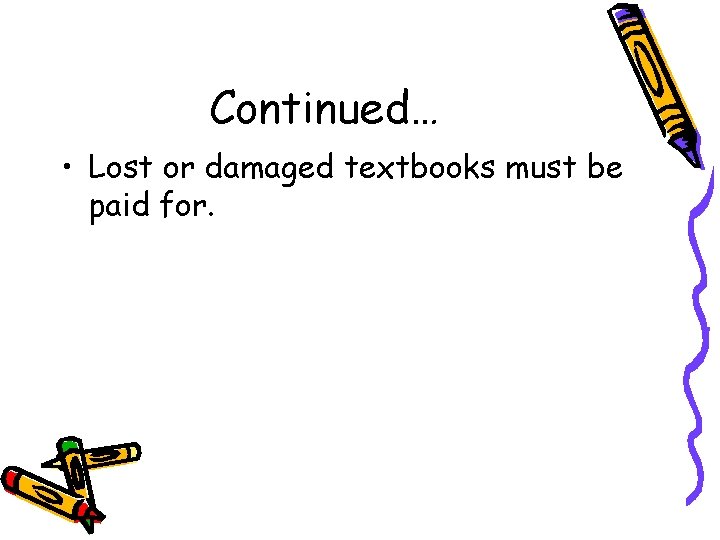 Continued… • Lost or damaged textbooks must be paid for. 