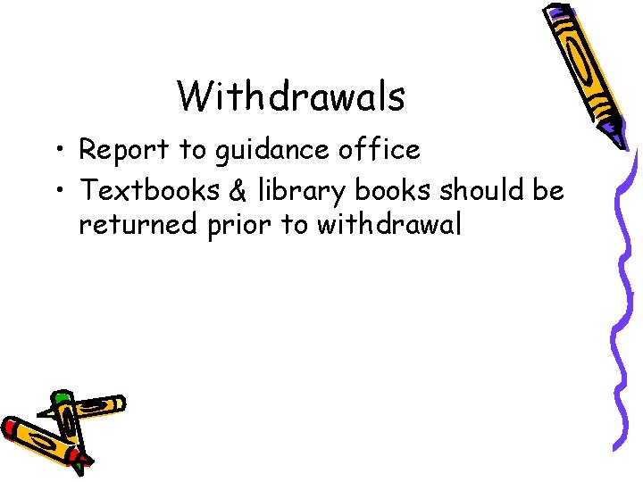 Withdrawals • Report to guidance office • Textbooks & library books should be returned