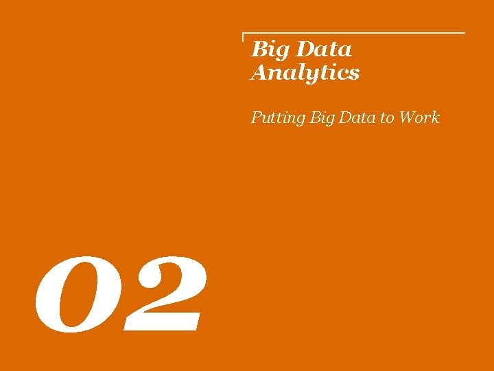 Big Data Analytics Putting Big Data to Work 02 