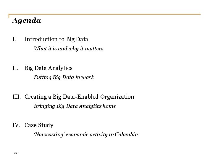 Agenda I. Introduction to Big Data What it is and why it matters II.