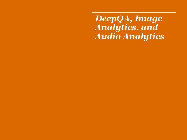 Deep. QA, Image Analytics, and Audio Analytics 