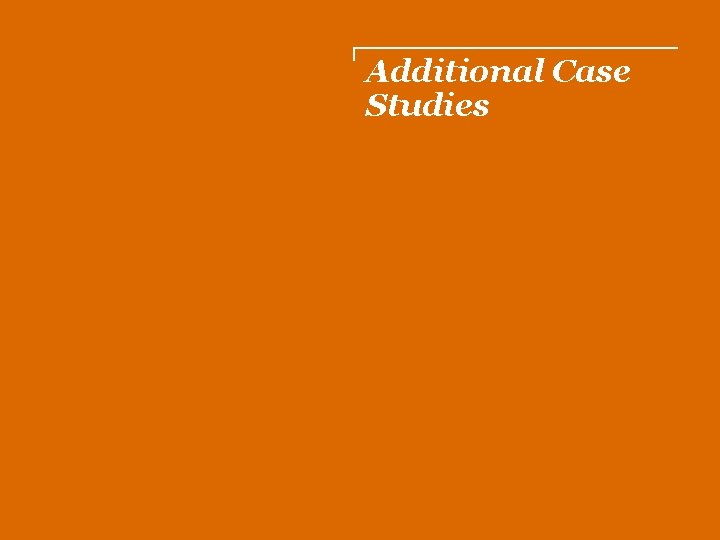 Additional Case Studies 