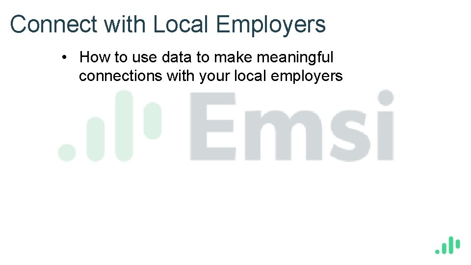Connect with Local Employers • How to use data to make meaningful connections with