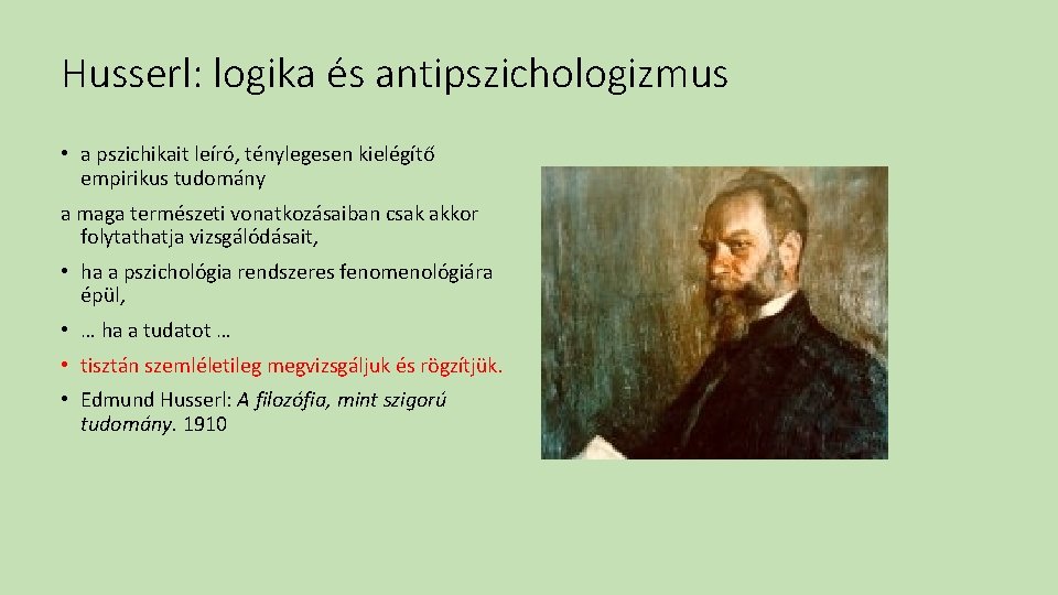 Husserl: logika és antipszichologizmus • a pszichikait leíró, ténylegesen kielégítő empirikus tudomány a maga