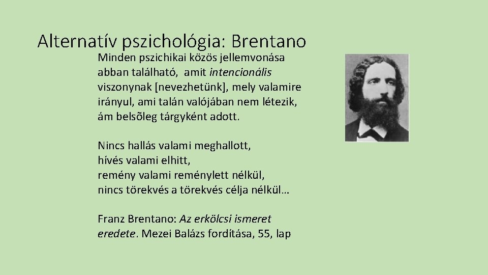 Alternatív pszichológia: Brentano Minden pszichikai közös jellemvonása abban található, amit intencionális viszonynak [nevezhetünk], mely