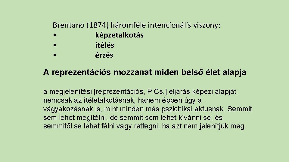 Brentano (1874) háromféle intencionális viszony: • képzetalkotás • ítélés • érzés A reprezentációs mozzanat