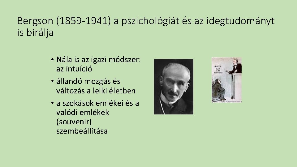 Bergson (1859 -1941) a pszichológiát és az idegtudományt is bírálja • Nála is az