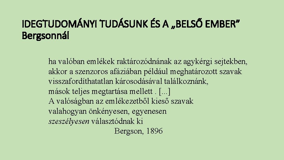 IDEGTUDOMÁNYI TUDÁSUNK ÉS A „BELSŐ EMBER” Bergsonnál ha valóban emlékek raktározódnának az agykérgi sejtekben,