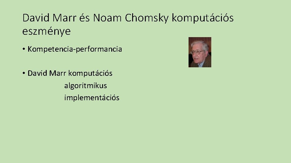 David Marr és Noam Chomsky komputációs eszménye • Kompetencia-performancia • David Marr komputációs algoritmikus