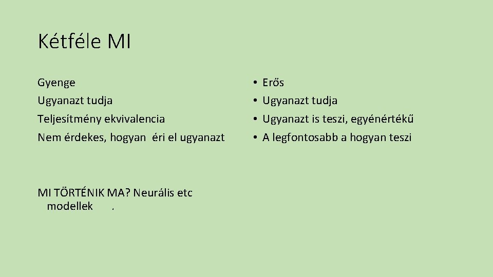 Kétféle MI Gyenge Ugyanazt tudja Teljesítmény ekvivalencia Nem érdekes, hogyan éri el ugyanazt MI