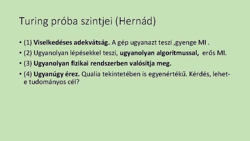 Turing próba szintjei (Hernád) • (1) Viselkedéses adekvátság. A gép ugyanazt teszi , gyenge