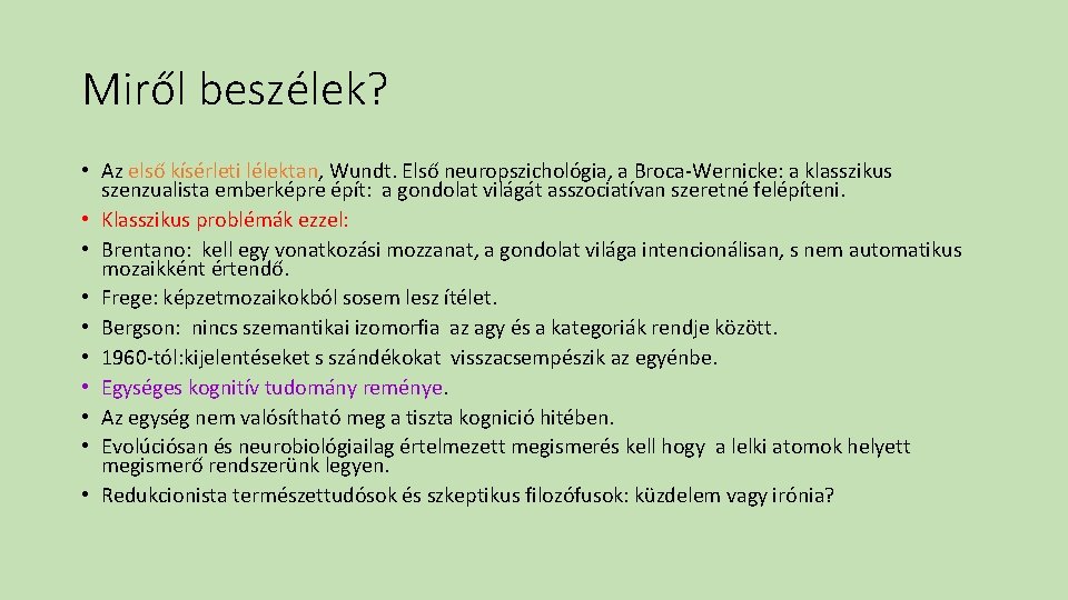 Miről beszélek? • Az első kísérleti lélektan, Wundt. Első neuropszichológia, a Broca-Wernicke: a klasszikus