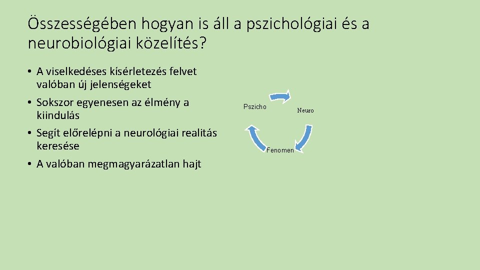 Összességében hogyan is áll a pszichológiai és a neurobiológiai közelítés? • A viselkedéses kísérletezés