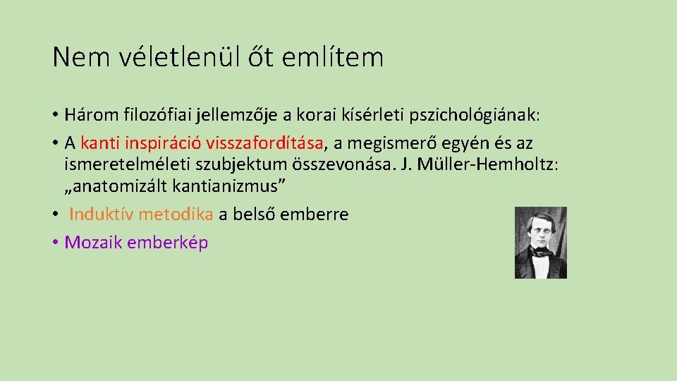 Nem véletlenül őt említem • Három filozófiai jellemzője a korai kísérleti pszichológiának: • A