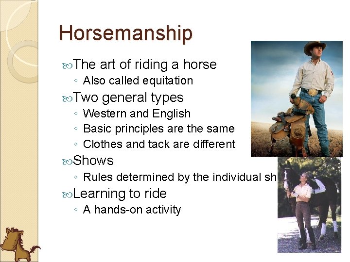 Horsemanship The art of riding a horse ◦ Also called equitation Two general types