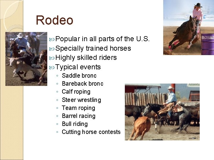 Rodeo Popular in all parts of the U. S. Specially trained horses Highly skilled