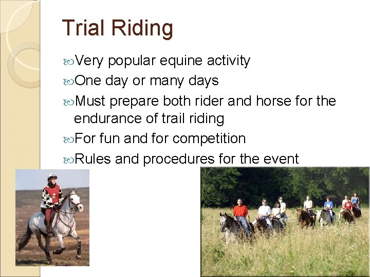 Trial Riding Very popular equine activity One day or many days Must prepare both