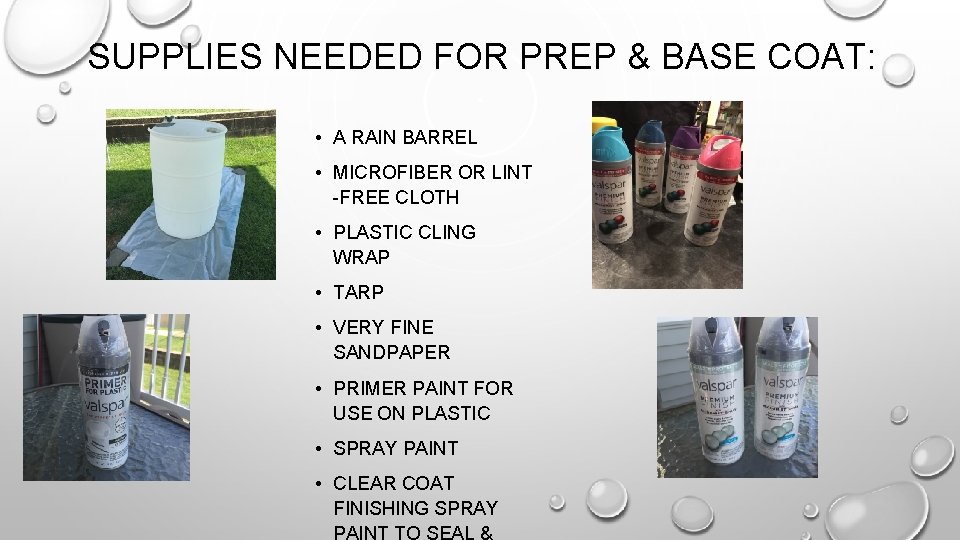 SUPPLIES NEEDED FOR PREP & BASE COAT: • A RAIN BARREL • MICROFIBER OR