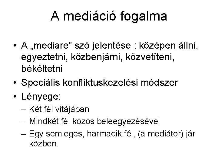 A mediáció fogalma • A „mediare” szó jelentése : középen állni, egyeztetni, közbenjárni, közvetíteni,